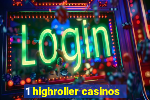 1 highroller casinos